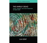 The Unruly Dead: Spirits, Memory, and State Formation in Timor-leste