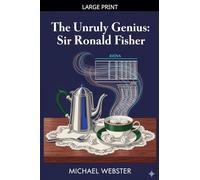 The Unruly Genius: Sir Ronald Fisher