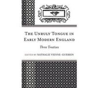 The Unruly Tongue in Early Modern England Nathalie Vienne-Guerrin (Auteur)