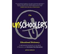 Dictionnaire éducatif de l'Unschooler – Guide léger des alternatives éducatives sans programme