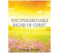 The Unsearchable Riches Of Christ