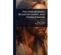 The Unsearchable Riches Of Christ, And Other Sermons