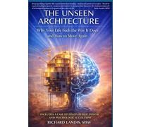 The Unseen Architecture: Why Your Life Feels the Way it Does and How to Move Again: Includes a Case Study on Public Power and Psychological Collapse