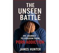 The Unseen Battle: My Journey to Freedom from Porn Addiction
