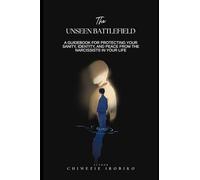The Unseen Battlefield: A Guidebook for Protecting Your Sanity, Identity, and Peace from the Narcissists in Your Life