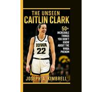 THE UNSEEN CAITLIN CLARK: 50 + incredible things you didn't know about the WNBA phenom