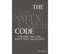 THE UNSEEN CODE: CHILDREN BECOME WHAT THEY ARE SHOWN