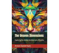 The Unseen Dimensions: Exploring the Hidden Architecture of Reality