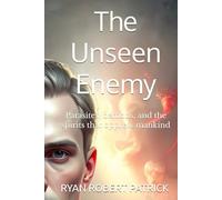 The Unseen Enemy: Parasites, demons, and the spirits that oppress mankind