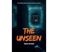 The Unseen: Five Chilling Tales of Secrets, Shadows, and Fear