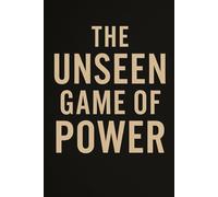 The Unseen Game of Power: Escape Powerlessness, Command Respect, and Win Without Conflict-Using 50 Laws of Real Influence