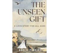 THE UNSEEN GIFT: a love story for all ages