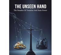 The Unseen Hand: The Paradox Of Taxation And State Power