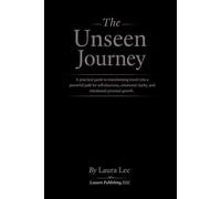 The Unseen Journey: A practical guide to transforming travel into a powerful path for self-discovery, emotional clarity, and intentional personal growth.