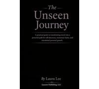 The Unseen Journey: A practical guide to transforming travel into a powerful path for self-discovery, emotional clarity, and intentional personal growth.