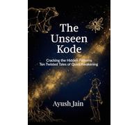 THE UNSEEN KODE: Cracking the Hidden Patterns: Ten Twisted Tales of Quiet Awakening