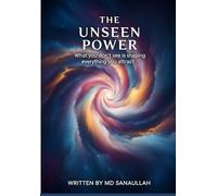 The Unseen Power: What you don’t see is shaping everything you attract.