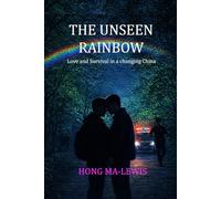 THE UNSEEN RAINBOW: Love and Survival in a Changing China