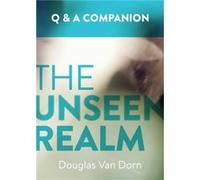 The Unseen Realm A Question Answer Companion by Douglas Van Dorn Douglas Van Dorn (Auteur)