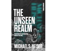 The Unseen Realm (Expanded Edition): Discovering the Supernatural World of the Bible