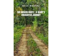 THE UNSEEN ROUTE : A HEART'S UNCHARTED JOURNEY