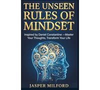 THE UNSEEN RULES OF MIDSET: Inspired by Daniel Constantine -Master Your Thoughts, Transform Your Life