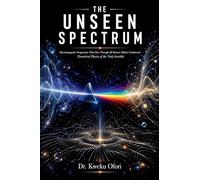 The Unseen Spectrum: Electromagnetic Frequencies That Pass Through All Known Matter Undetected Theoretical Physics of the Truly Invisible
