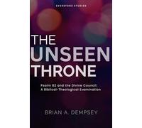 The Unseen Throne: Psalm 82 and the Divine Council: A Biblical-Theological Examination