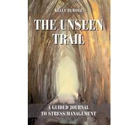 The Unseen Trail: A Guided Journal to Stress Management