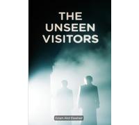 The Unseen Visitors: 100 True Stories of Ghostly Apparitions and Eerie Presences
