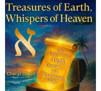 The Unseen Voice: Aleph, Creation and the Language of God: Treasures of Earth, Whispers of Heaven