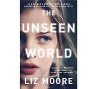 The Unseen World by Liz Moore Paperback Book Liz Moore, (Auteur)