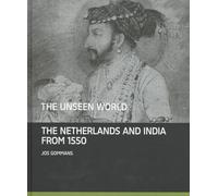 The Unseen World: The Netherlands and India From 1550