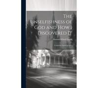 The Unselfishness Of God And How I Discovered It