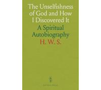 The Unselfishness of God and How I Discovered It: A Spiritual Autobiography