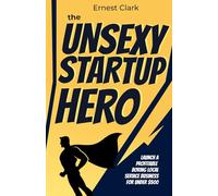 The Unsexy Startup Hero: Launch a Profitable Boring Local Service Business for Under $500