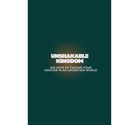 The Unshakable Kingdom: 365 Days of Finding Your Anchor in an Uncertain World