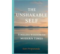 The Unshakable Self: A Universal Guide to Mastering Your Mind, Emotions, and Life.