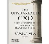 The Unshakeable CXO: A Stoic Framework to Lead Without Fear, Ego, or Noise