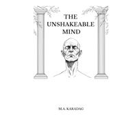THE UNSHAKEABLE MIND: Practical Stoic Strategies to Overcome Overthinking, Master Your Emotions, and Build Resilience in a Chaotic World