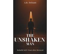 The Unshaken Man: A Somatic Blueprint to Rebuild Self-Trust and Reclaim Your Nervous System After Betrayal