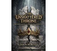 THE UNSHATTERED THRONE: RECLAIMING IDENTITY, AUTHORITY, AND CONNECTION