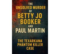 The Unsolved Murder of Betty Jo Booker and Paul Martin: The Texarkana Phantom Killer Case