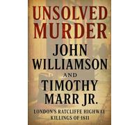 The Unsolved Murder of John Williamson and Timothy Marr Jr: London’s Ratcliffe Highway Killings of 1811