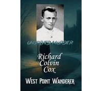 The Unsolved Murder of Richard Colvin Cox: Shadows Over West Point: A True Crime Investigation into a Military Academy’s Darkest Cold Case