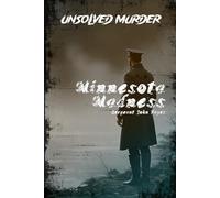 The Unsolved Murder of Sergeant John Hayes: Minnesotas Madness, the Man Who Tried to Rewrite History