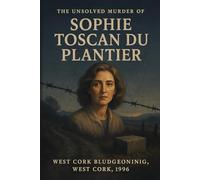The Unsolved Murder of Sophie Toscan du Plantier: West Cork Bludgeoning, West Cork, 1996