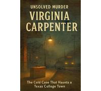 The Unsolved Murder of Virginia Carpenter: The Cold Case That Haunts a Texas College Town