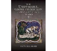The Unspeakable, Gender And Sexuality In Medieval Literature, 1000-1400