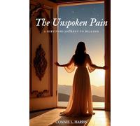 The Unspoken Pain: A Survivors Journey To Healing